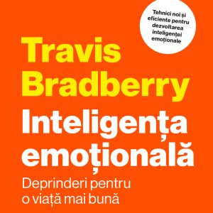 Inteligența emoțională. Deprinderi pentru o viață mai bună