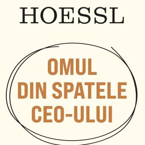 Marco20Hoessl_coperta201.jpg Marco Hoessl. OMUL DIN SPATELE CEO-ULUI