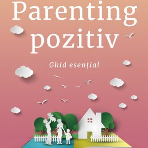Parenting20pozitiv_coperta_OK_tipar.jpg Parenting pozitiv