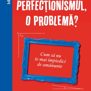 Perfecționismul, o problemă?
