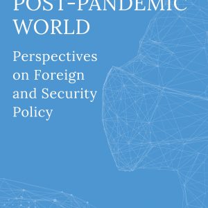 Post-pandemic20world_coperta.jpg Post-Pandemic World: Perspectives on Foreign and Security Policy