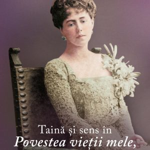 Taina20si20sens20in20Povestea20vietii20mele_coperta201.jpg Taină şi sens în Povestea vieţii mele, capodopera Mariei, Regina României