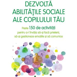 Dezvoltă abilitățile sociale ale copilului tău