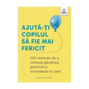 ajuta-ti-copilul-sa-fie-mai-fericit-101-metode-de-a-stimula-gandirea-pozitiva-si-increderea-in-sine-9786060564102-55247-4.jpeg Ajuta-ti copilul sa fie mai fericit: 101 metode de a stimula gandirea pozitiva si increderea in sine