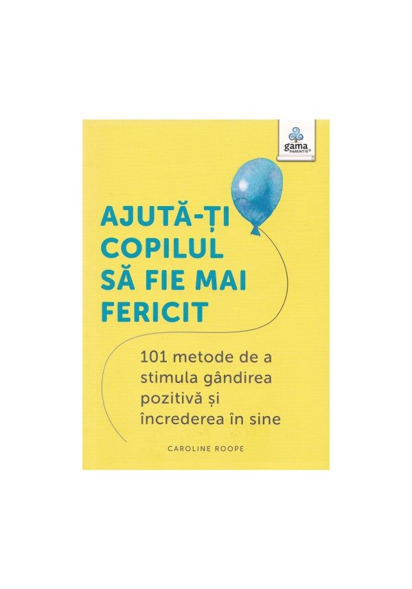 ajuta-ti-copilul-sa-fie-mai-fericit-101-metode-de-a-stimula-gandirea-pozitiva-si-increderea-in-sine-9786060564102-55247-4.jpeg Ajuta-ti copilul sa fie mai fericit: 101 metode de a stimula gandirea pozitiva si increderea in sine