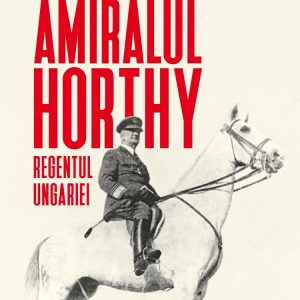 amiralul_horthy_regentul_ungariei_ebook.jpg Amiralul Horthy, regentul Ungariei (epub)