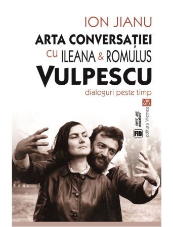 artaconversatiei.jpg Arta conversatiei cu Ileana & Romulus Vulpescu. Dialoguri peste timp