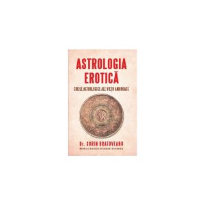 Astrologia erotica: Cheile astrologice ale vietii amoroase