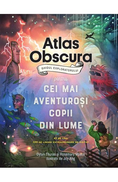 atlas_obscura.jpg Atlas obscura. Ghidul exploratorului pentru cei mai aventurosi copii din lume