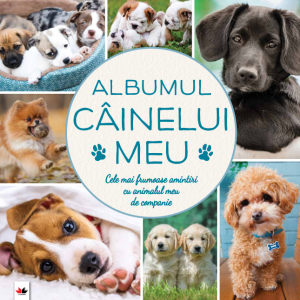 Albumul câinelui meu. Cele mai frumoase amintiri cu animalul meu de companie