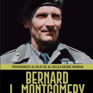 Bernard L. Montgomery. Volumul 11. Protagonisti ai celui de-al Doilea Razboi Mondial