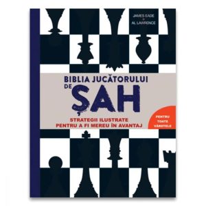 Biblia jucatorului de sah - Strategii ilustrate pentru a fi mereu in avantaj