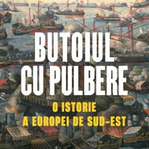 Butoiul cu pulbere. O istorie a Europei de Sud-Est