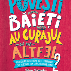 Povești pentru băieți care au curajul să fie altfel. Vol.  2