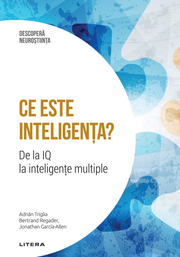 c1_dn_16_ce_este_inteligenta.jpg Ce este inteligenta? De la IQ la inteligente multiple. Volumul 16. Descopera Neurostiinta
