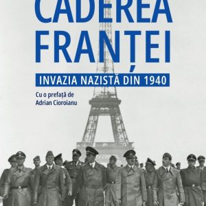 Căderea Franței. Invazia nazistă din 1940