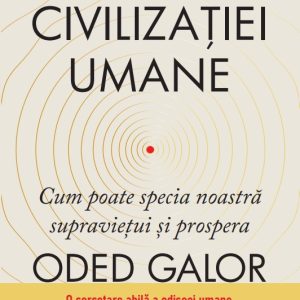 Calatoria civilizatiei umane. Cum poate specia noastra supravietui si prospera