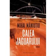 calea-jaguarului-mihai-maniutiu.jpg Calea Jaguarului - Mihai Maniutiu