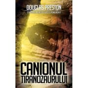 canionul_tiranozaurului_douglas_preston.jpg Canionul Tiranozaurului - Douglas Preston