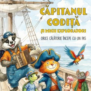 Capitanul Codita si micii exploratori. Orice calatorie incepe cu un pas