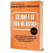 ce-mai-e-si-eos-ul-asta-gino-wickman-tom-bouwer.jpg Ce mai e si EOS-ul asta? - Gino Wickman, Tom Bouwer