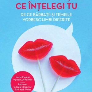 Ce spun eu si ce intelegi tu. De ce barbatii si femeile vorbesc limbi diferite