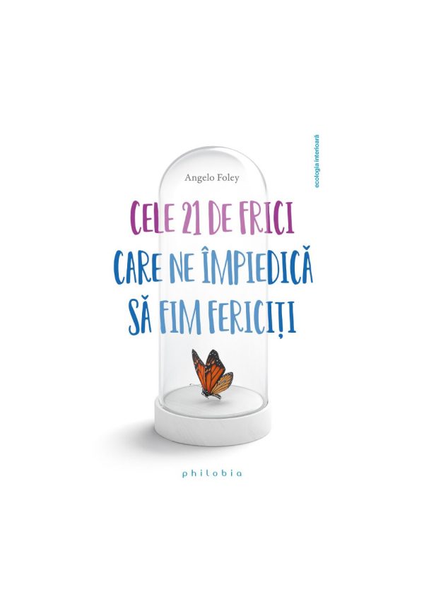 Cele 21 de frici care ne impiedica sa fim fericiti