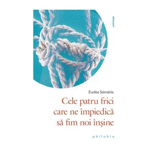 cele-patru-frici-care-ne-impiedica-sa-fim-noi-insine-9786069707678-44017-4.jpeg Cele patru frici care ne impiedica sa fim noi insine
