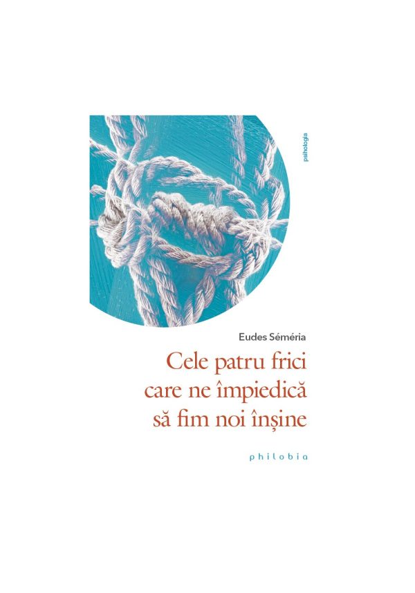 cele-patru-frici-care-ne-impiedica-sa-fim-noi-insine-9786069707678-44017-4.jpeg Cele patru frici care ne impiedica sa fim noi insine