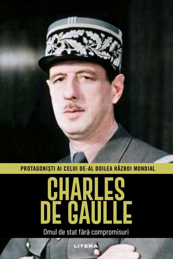 charles_de_gaulle_ww2.jpg Charles De Gaulle. Volumul 24. Protagonisti ai celui de-al Doilea Razboi Mondial