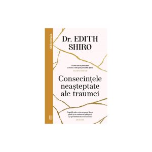 consecintele-neasteptate-ale-traumei-dr-edith-shiro-9786064415486-46549-4.jpeg Consecintele neasteptate ale traumei