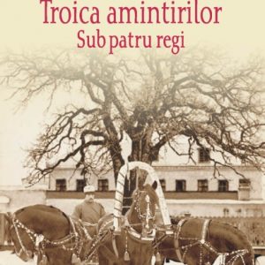 Troica amintirilor. Sub patru regi