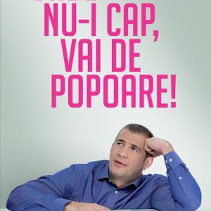 Unde nu-i cap, vai de popoare!