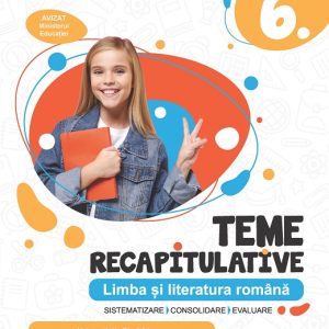 Teme recapitulative. Limba și literatura română. Clasa a VI-a