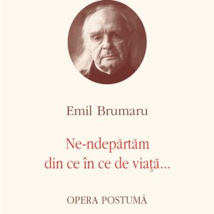 Opere VI. Ne-ndepărtăm din ce în ce de viață...
