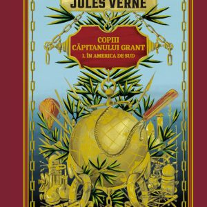 Copiii capitanului Grant I. In America de Sud. Volumul 3. Biblioteca Jules Verne