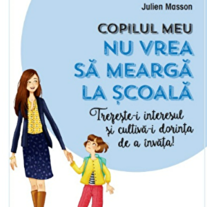 Copilul meu nu vrea sa mearga la scoala. Trezeste-i interesul si cultiva-i dorinta de a invata!