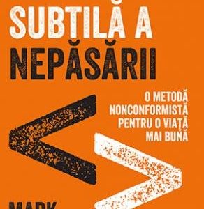 Arta subtilă a nepăsării - Mark Manson