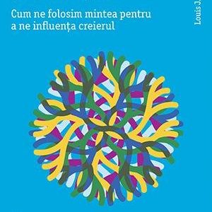 De ce este eficientă psihoterapia. Cum ne folosim mintea pentru a ne influența creierul  - Louis Cozolino