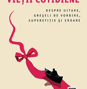 Psihopatologia vieţii cotidiene. Despre uitare, greşeli de vorbire, superstiţie şi eroare - Sigmund Freud