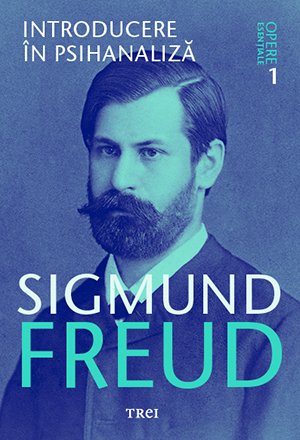 Introducere în psihanaliză - Opere Esenţiale, vol. 1  - Sigmund Freud