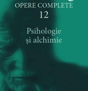 Psihologie și alchimie - Opere Complete, vol.12 - C.G. Jung