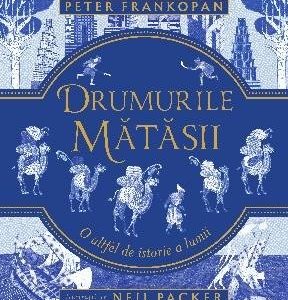 cover-1291.jpg Drumurile mătăsii. O altfel de istorie a lumii - Peter Frankopan