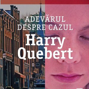 Adevărul despre cazul Harry Quebert - Joël Dicker