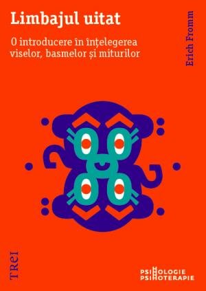 cover-1332.jpg Limbajul uitat. O introducere în înțelegerea viselor, basmelor și miturilor - Erich Fromm