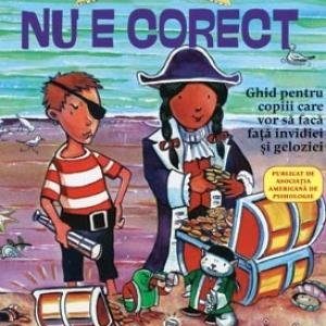 cover-1355.jpg Ce să faci... când nu e corect. Ghid pentru copiii care vor să facă faţă invidiei şi geloziei - Dawn Huebner