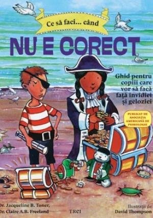 Ce să faci... când nu e corect. Ghid pentru copiii care vor să facă faţă invidiei şi geloziei - Dawn Huebner