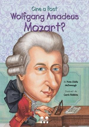 Cine a fost Wolfgang Amadeus Mozart? - Yona Zeldis  McDonough