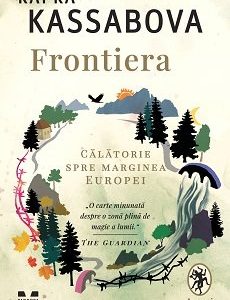 Frontiera. O călătorie spre marginea Europei - Kapka Kassabova
