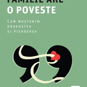 Fiecare familie are o poveste. Cum moștenim dragostea și pierderea - Julia  Samuel